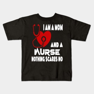 I Am A Mom and A Nurse Nothing Scares Me Kids T-Shirt